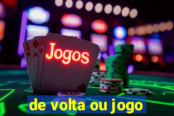 de volta ou jogo