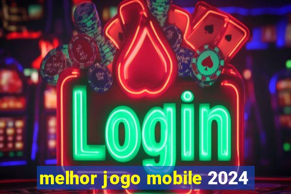 melhor jogo mobile 2024