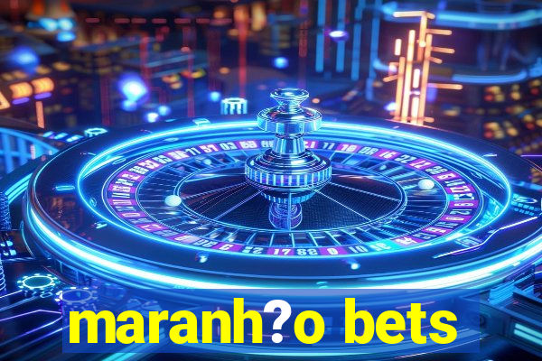 maranh?o bets