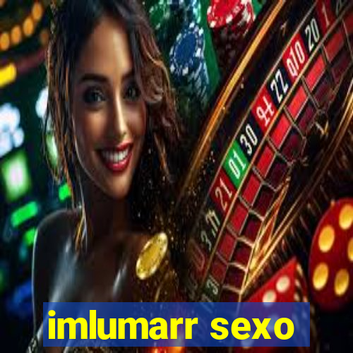 imlumarr sexo