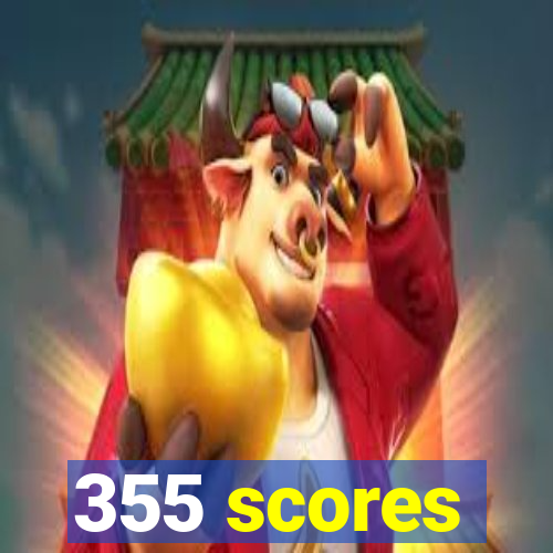 355 scores