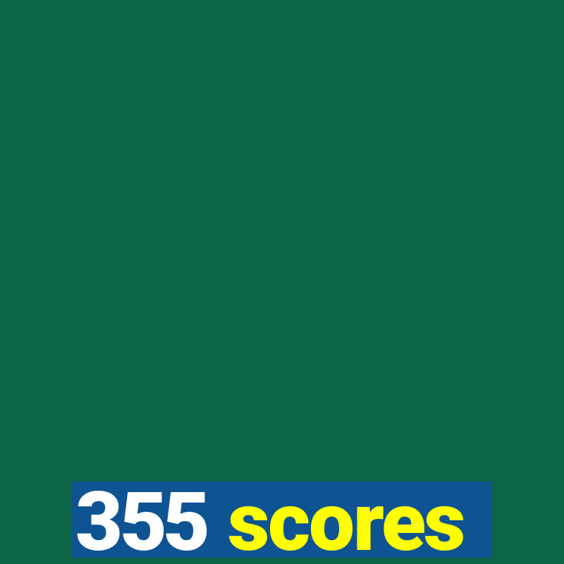 355 scores