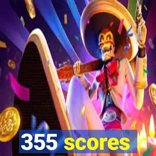 355 scores