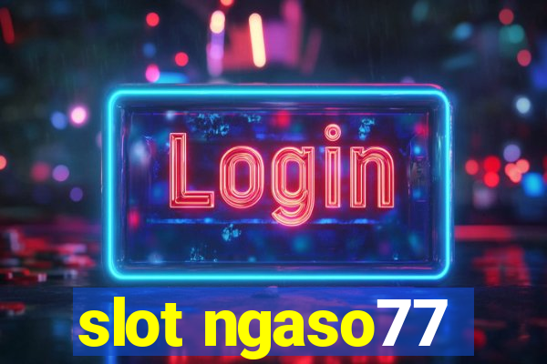 slot ngaso77