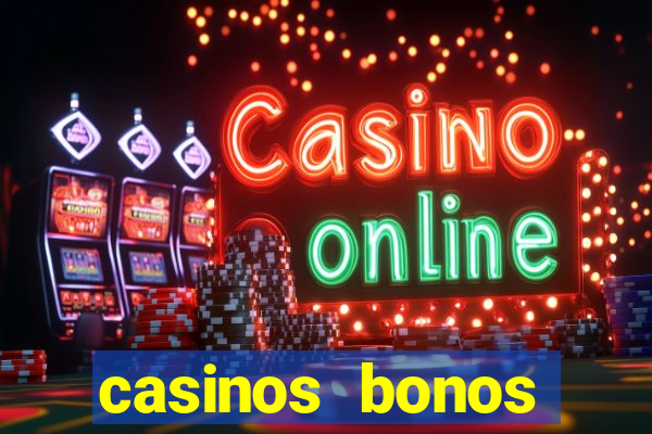 casinos bonos bienvenida gratis sin deposito