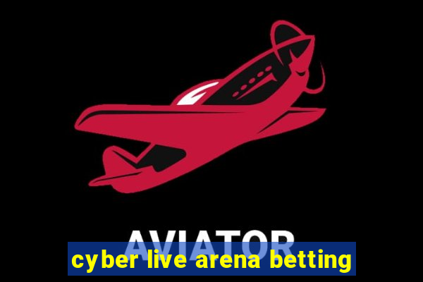 cyber live arena betting