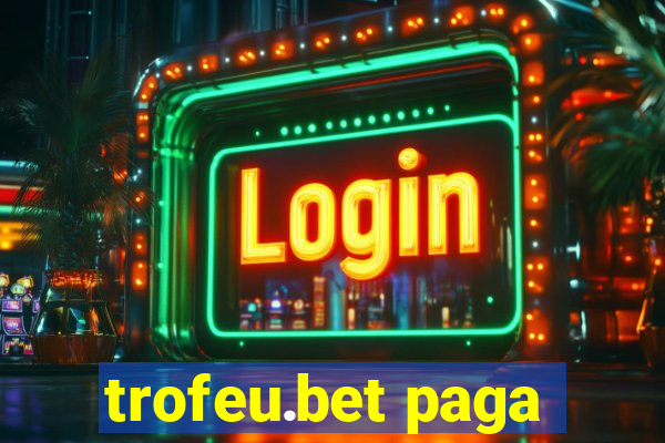 trofeu.bet paga