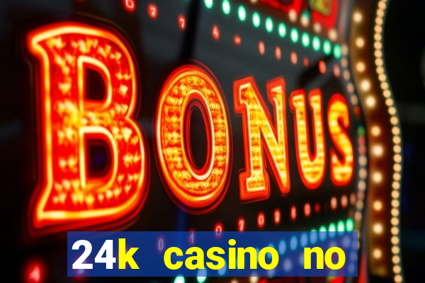 24k casino no deposit bonus codes