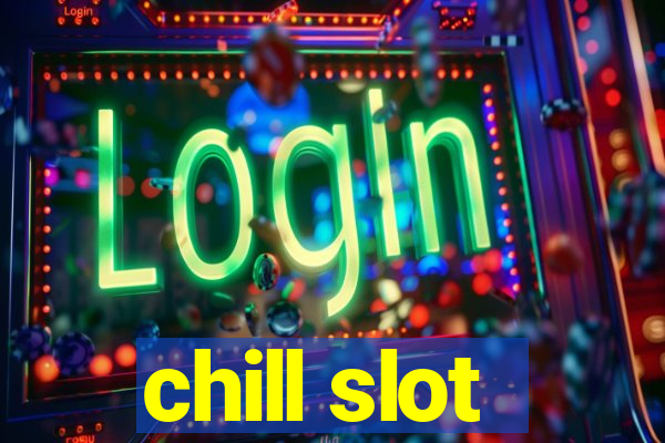 chill slot