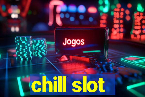 chill slot