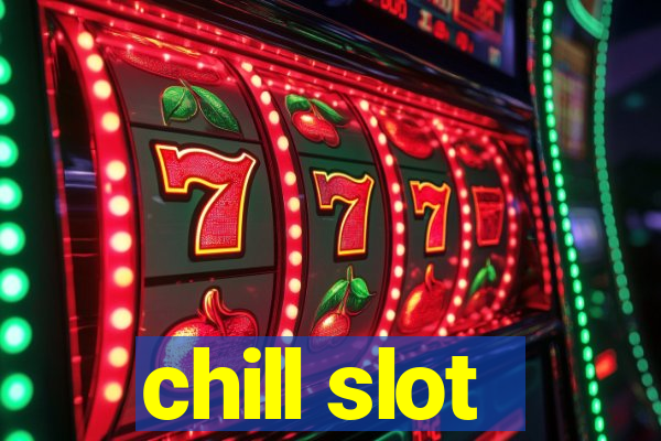 chill slot