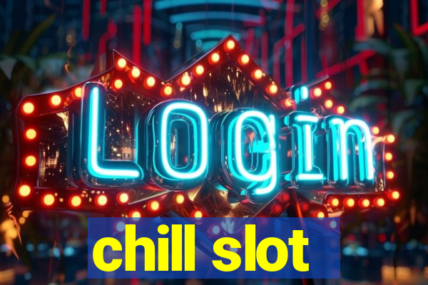 chill slot