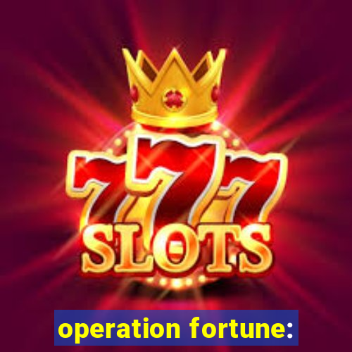 operation fortune: