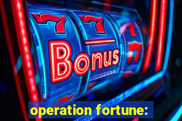 operation fortune: