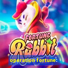 operation fortune: