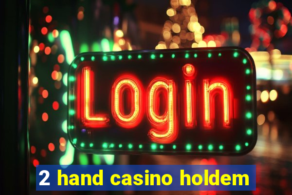 2 hand casino holdem