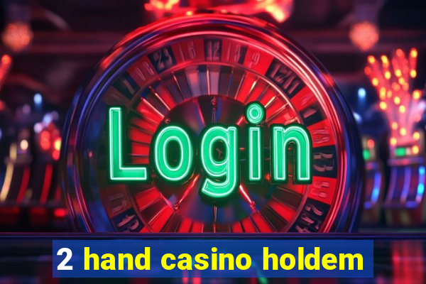 2 hand casino holdem