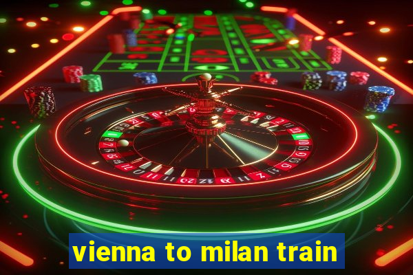 vienna to milan train