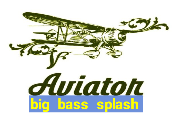 big bass splash demo slot