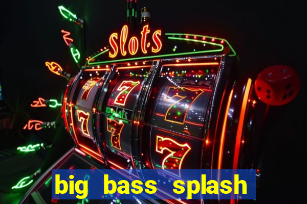 big bass splash demo slot