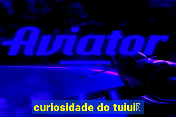 curiosidade do tuiui煤