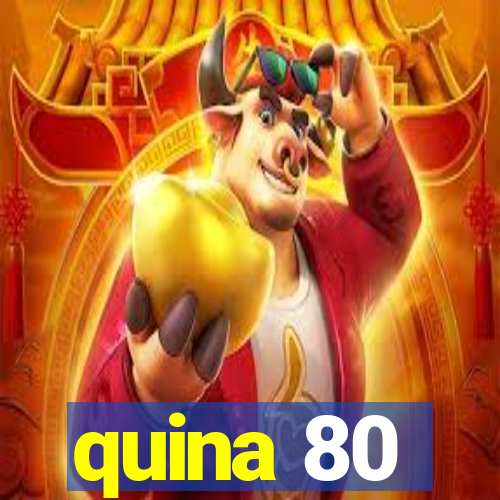 quina 80