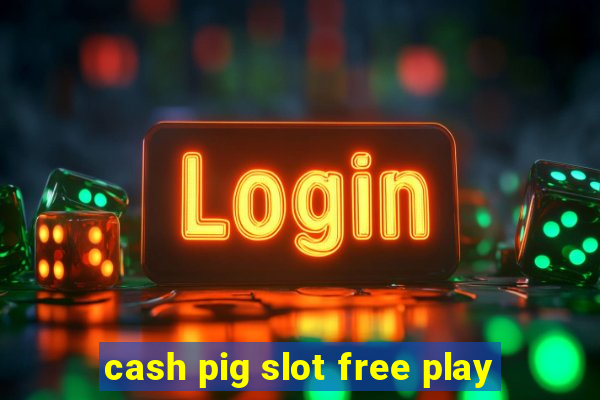 cash pig slot free play