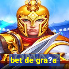 bet de gra?a