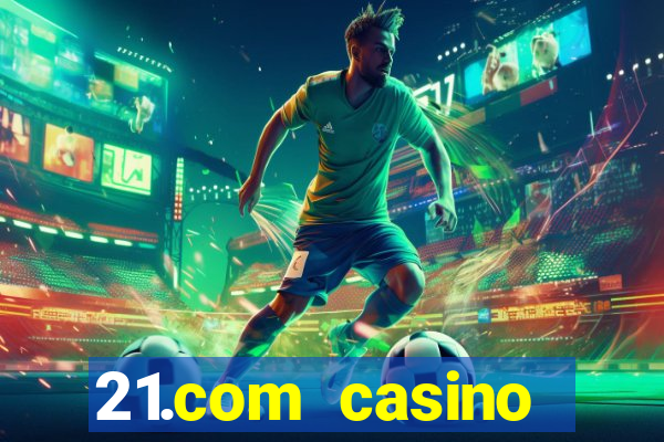 21.com casino online casino free spins