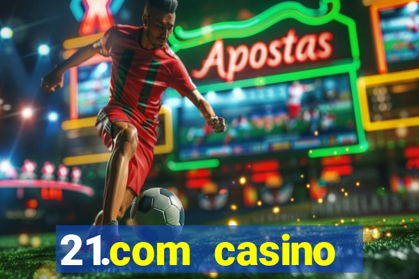 21.com casino online casino free spins