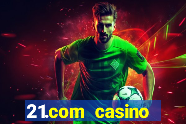 21.com casino online casino free spins