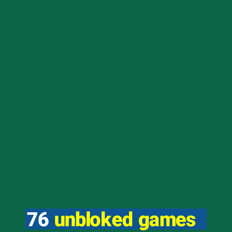 76 unbloked games