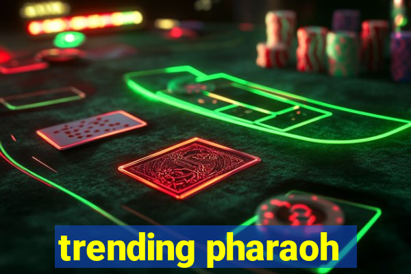 trending pharaoh