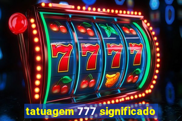 tatuagem 777 significado