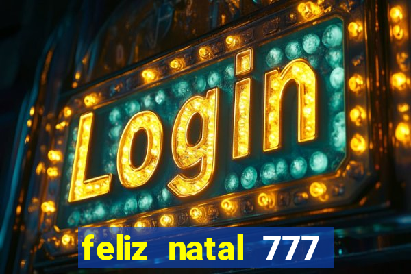 feliz natal 777 plataforma login