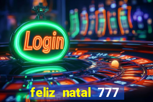 feliz natal 777 plataforma login