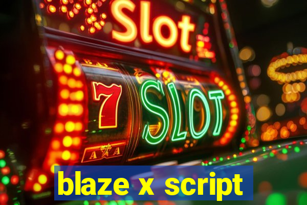 blaze x script