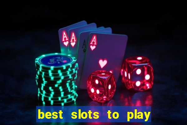 best slots to play at a casino