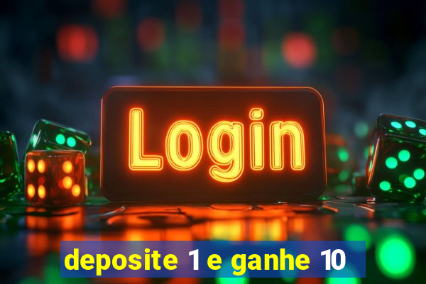 deposite 1 e ganhe 10