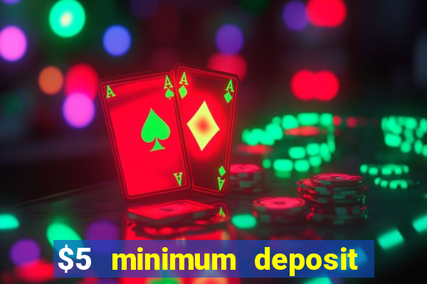 $5 minimum deposit online casino usa