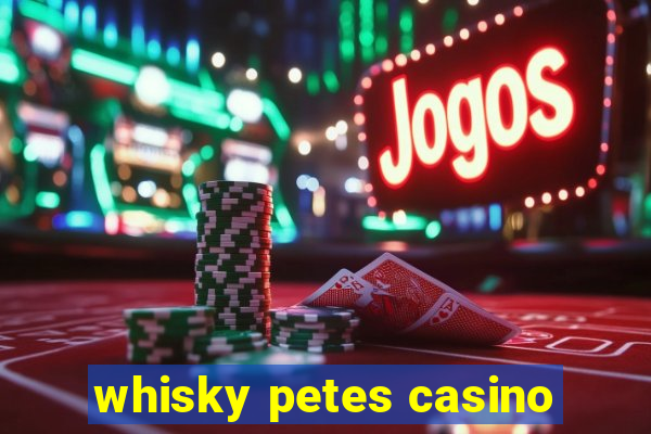 whisky petes casino