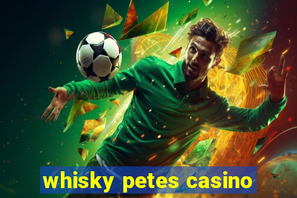 whisky petes casino