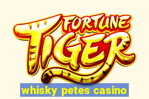 whisky petes casino