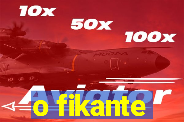 o fikante