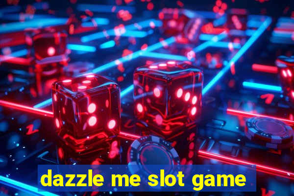 dazzle me slot game