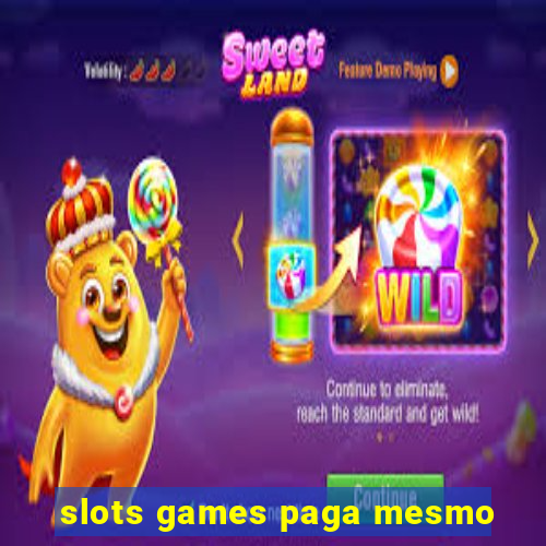 slots games paga mesmo