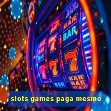 slots games paga mesmo