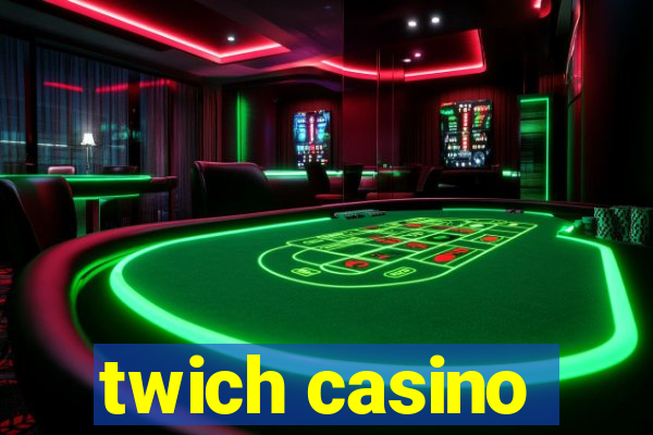 twich casino