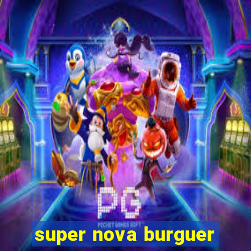 super nova burguer