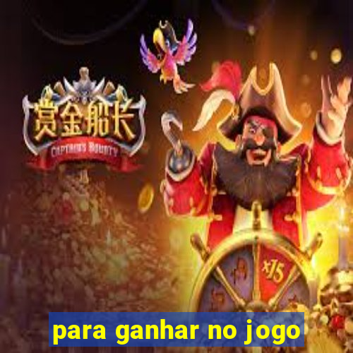 para ganhar no jogo